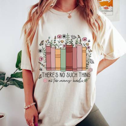 No Such Thing As Too Many Books Shirt