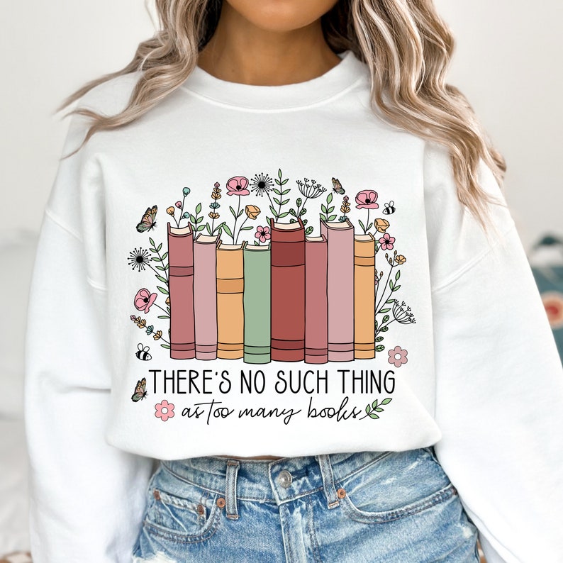 No Such Thing As Too Many Books Sweatshirt