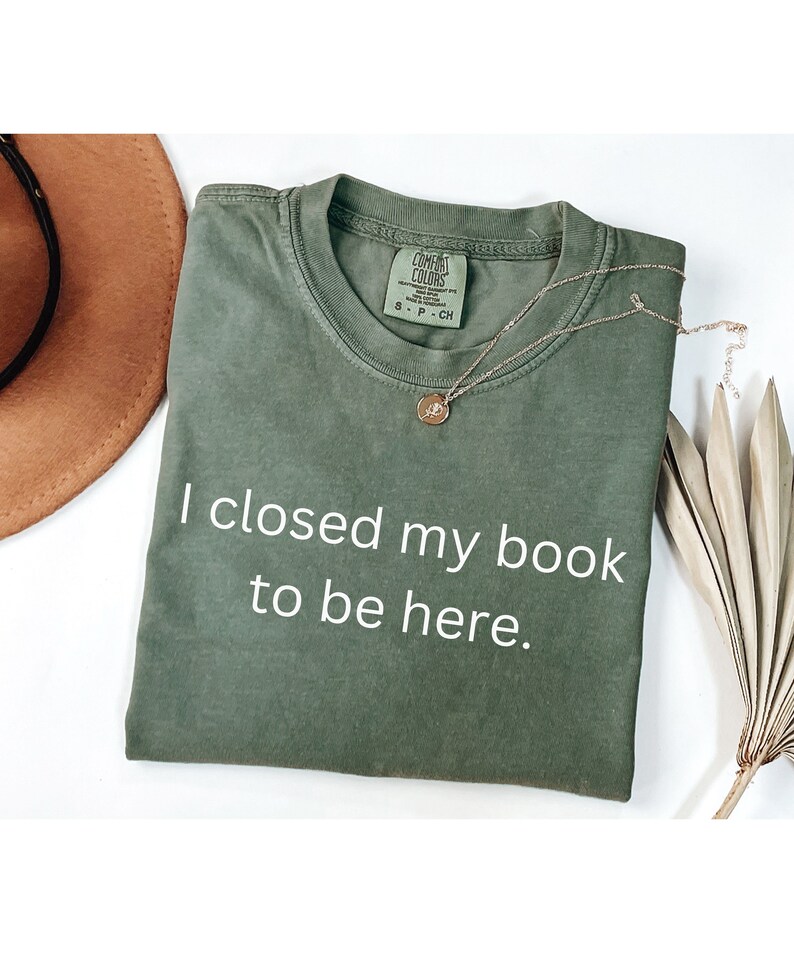 I Closed My Book to Be Here Shirt