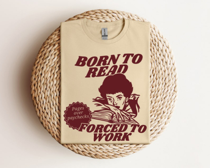 Born To Read Forced To Work Bookish Shirt