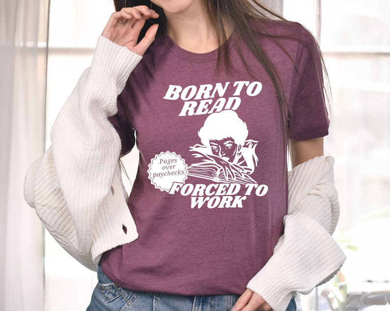 Born To Read Forced To Work Bookish Shirt