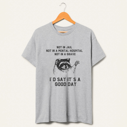 Not In Jail Id Say Its A Good Day Trash T-Shirt-lovefitte
