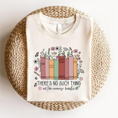 No Such Thing As Too Many Books Shirt