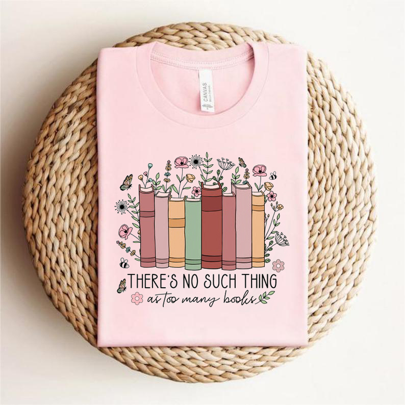 No Such Thing As Too Many Books Shirt