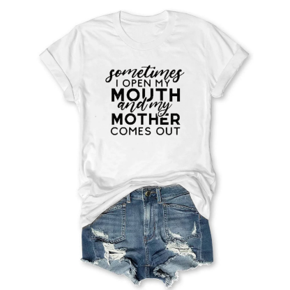 Something I open My Mouth And My Mother Comes Out Shirt