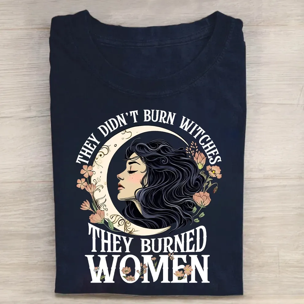 They Didn't Burn Witches They Burned Women Tshirt