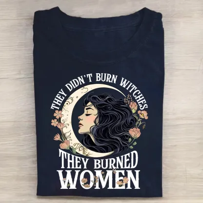 They Didn't Burn Witches They Burned Women Tshirt