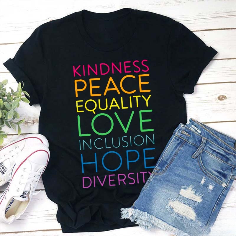 Kindness Peace Equality Love Inclusion Hope Diversity Teacher T-Shirt