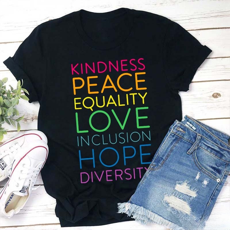 Kindness Peace Equality Love Inclusion Hope Diversity Teacher T-Shirt