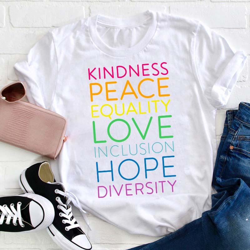 Kindness Peace Equality Love Inclusion Hope Diversity Teacher T-Shirt