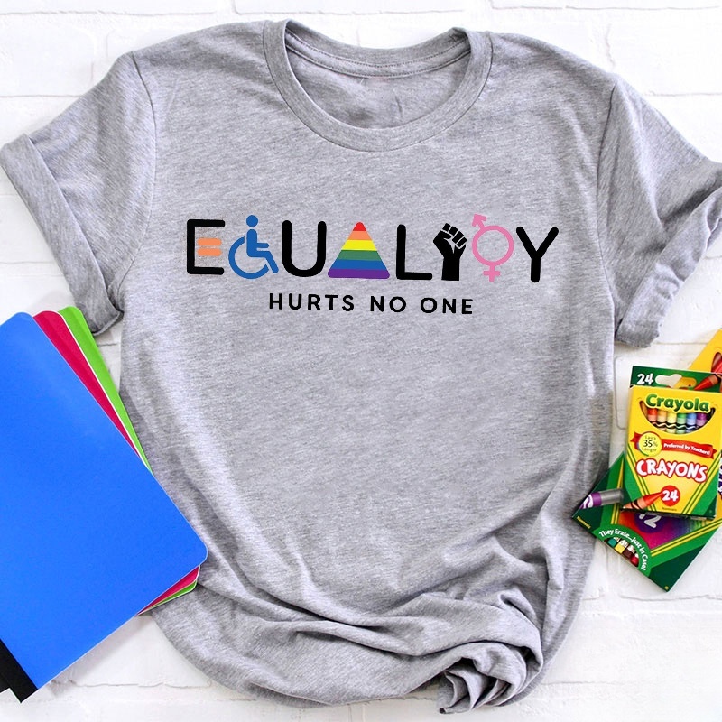 Equality Hurts No One Teacher T-Shirt