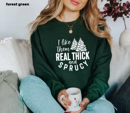 I like them real thick and sprucy sweatshirt