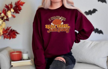 I Want 'Em Real Thick and Juicy Sweatshirt