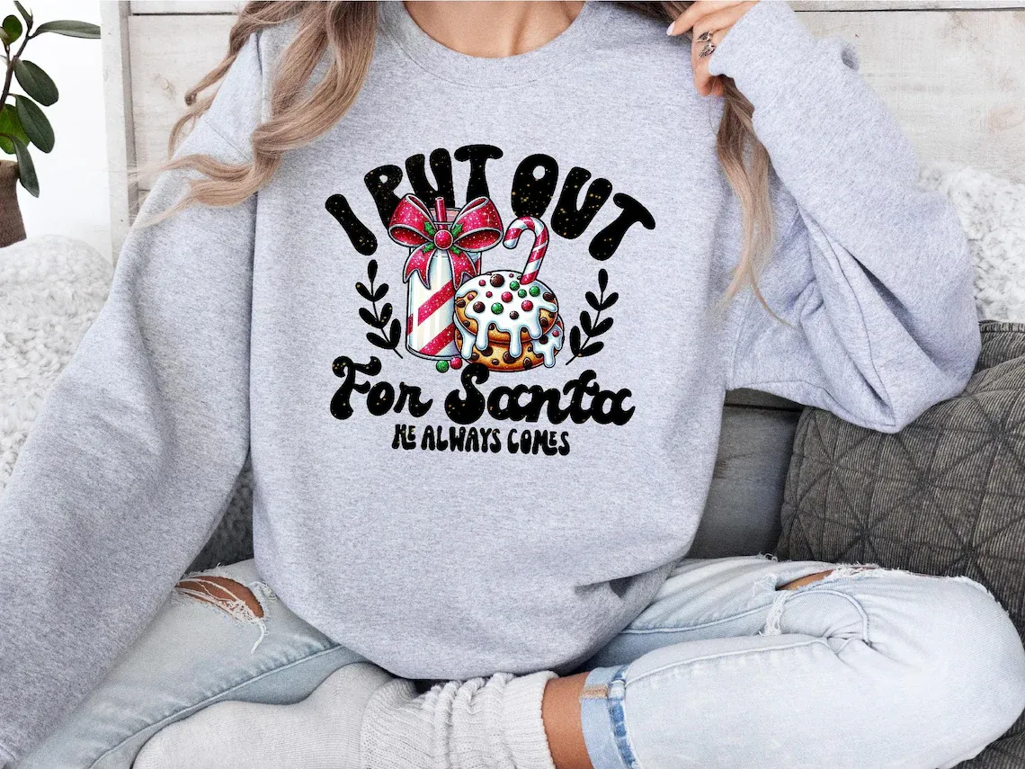 I Put Out For Santa He Always Comes Sweatshirt