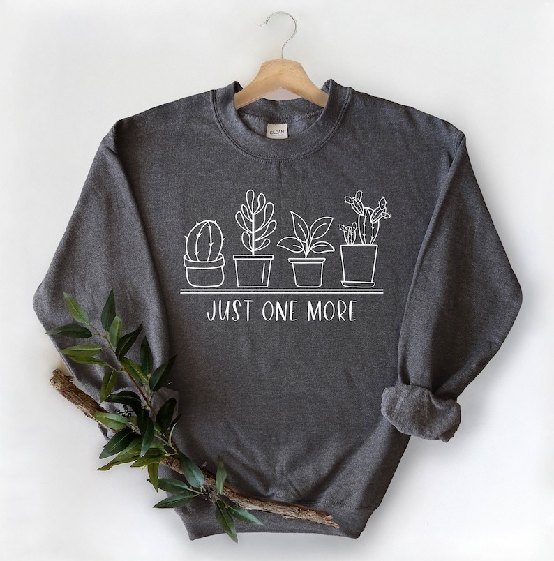 Just One More Plant Sweatshirt