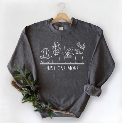 Just One More Plant Sweatshirt