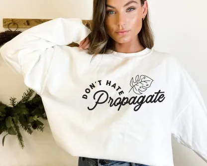 Don't Hate Propagate Sweatshirt