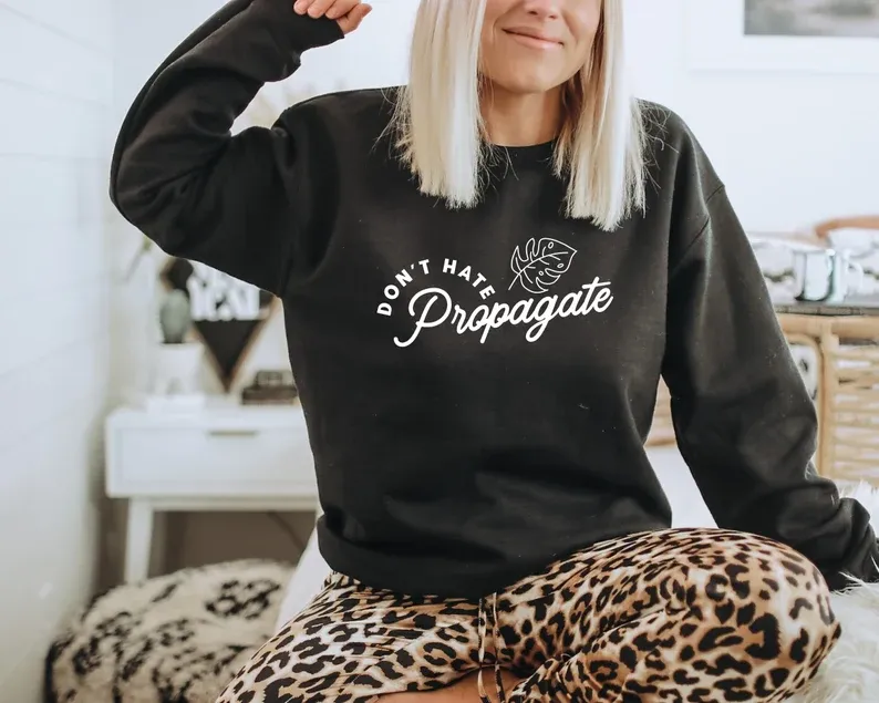 Don't Hate Propagate Sweatshirt