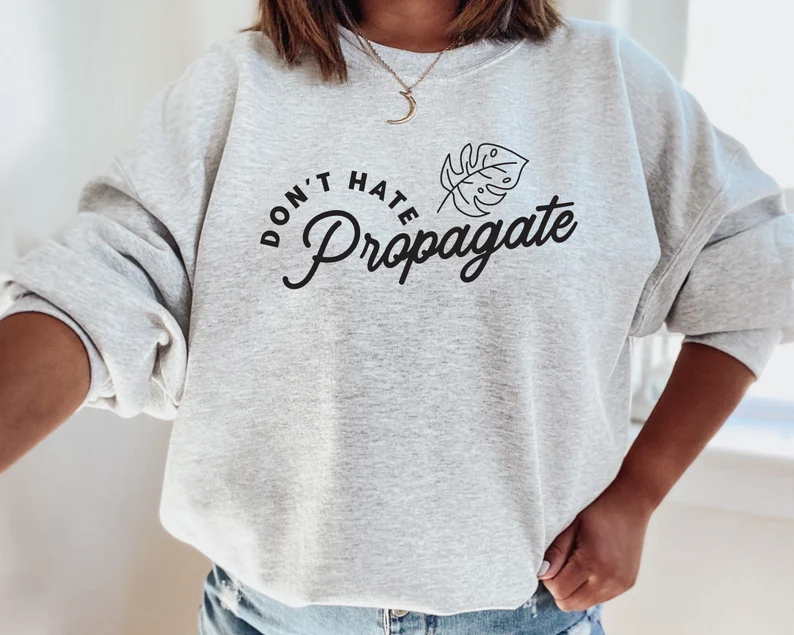 Don't Hate Propagate Sweatshirt