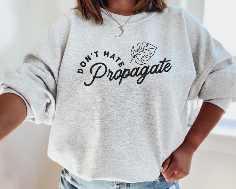 Don't Hate Propagate Sweatshirt