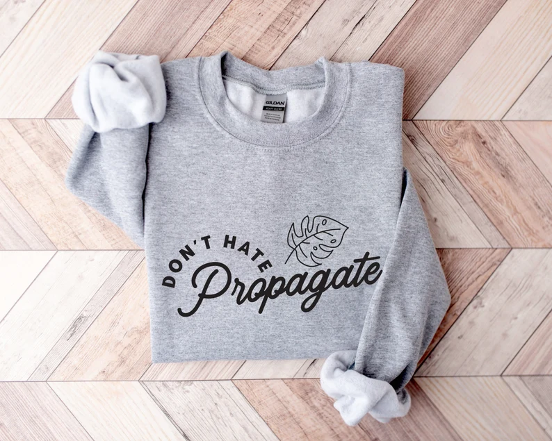 Don't Hate Propagate Sweatshirt