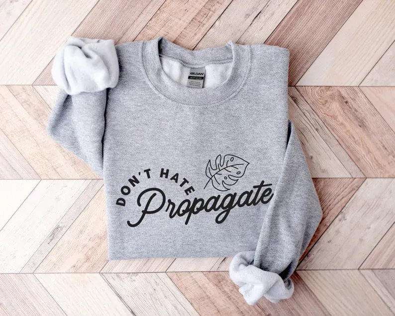 Don't Hate Propagate Sweatshirt