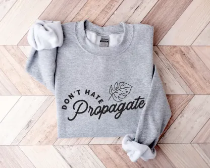 Don't Hate Propagate Sweatshirt