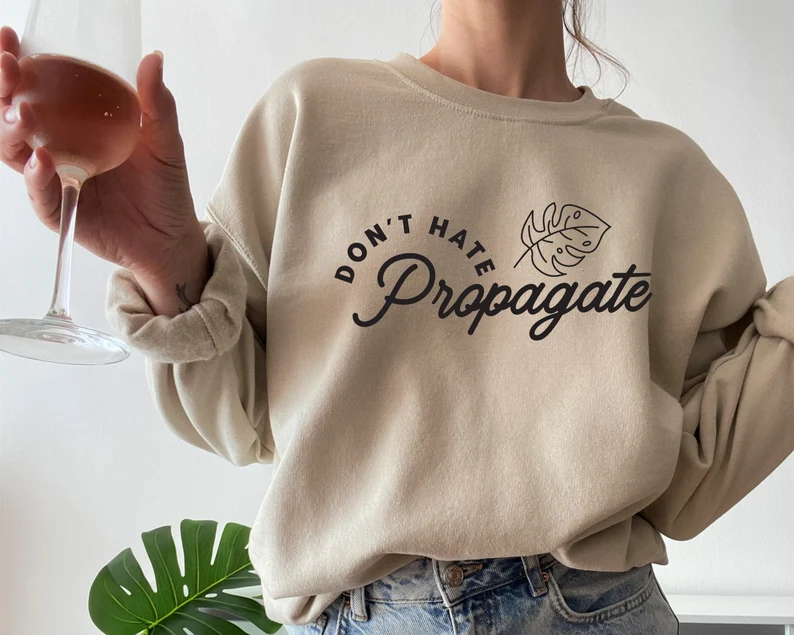 Don't Hate Propagate Sweatshirt
