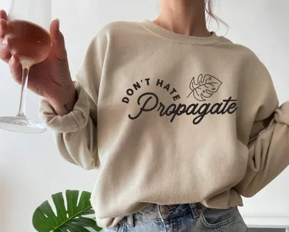 Don't Hate Propagate Sweatshirt