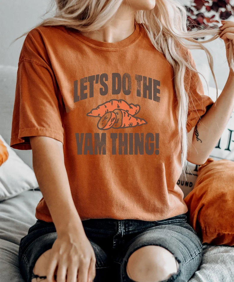 Let's Do The Yam Thing Shirt