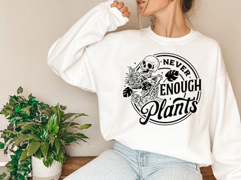 Never Enough Plants Sweatshirt