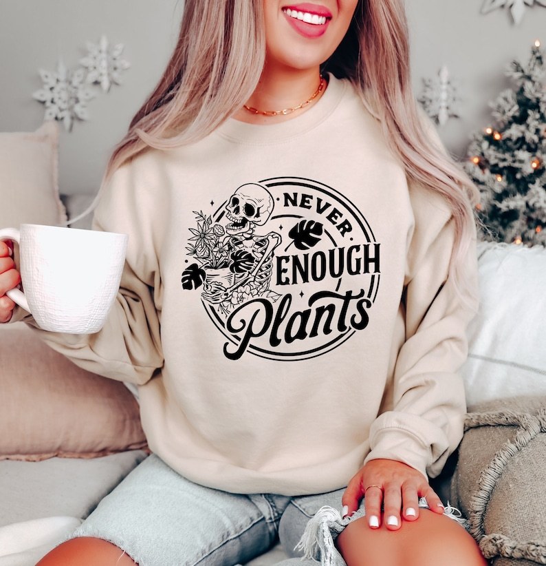 Never Enough Plants Sweatshirt