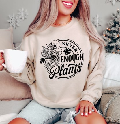 Never Enough Plants Sweatshirt