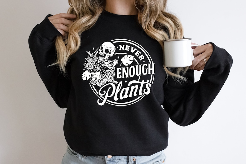 Never Enough Plants Sweatshirt