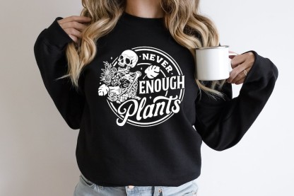 Never Enough Plants Sweatshirt
