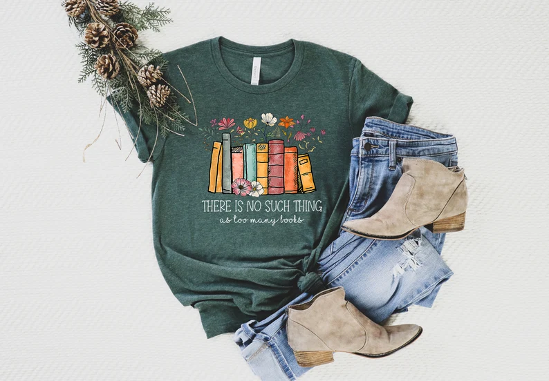 There's No Such A Thing As Too Many Books Shirt