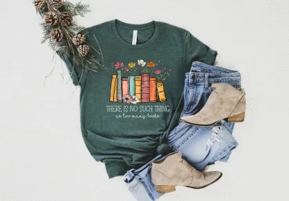 There's No Such A Thing As Too Many Books Shirt