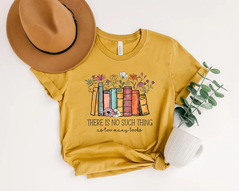 There's No Such A Thing As Too Many Books Shirt