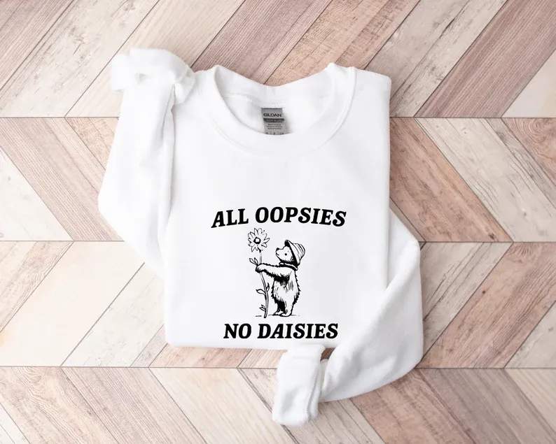 All Oopsies No Daisies Sweatshirt
