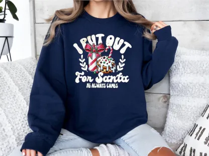 I Put Out For Santa He Always Comes Sweatshirt
