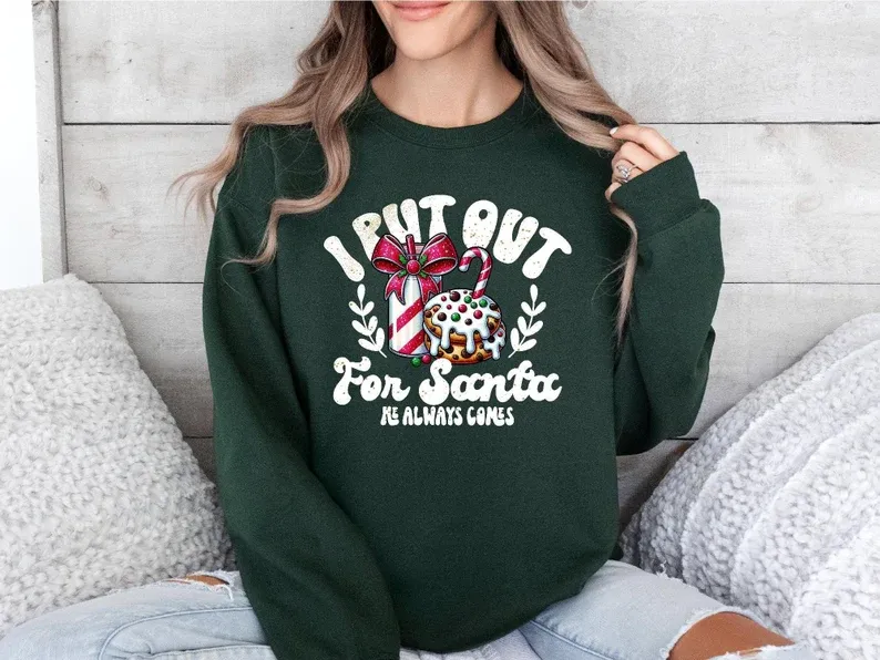 I Put Out For Santa He Always Comes Sweatshirt