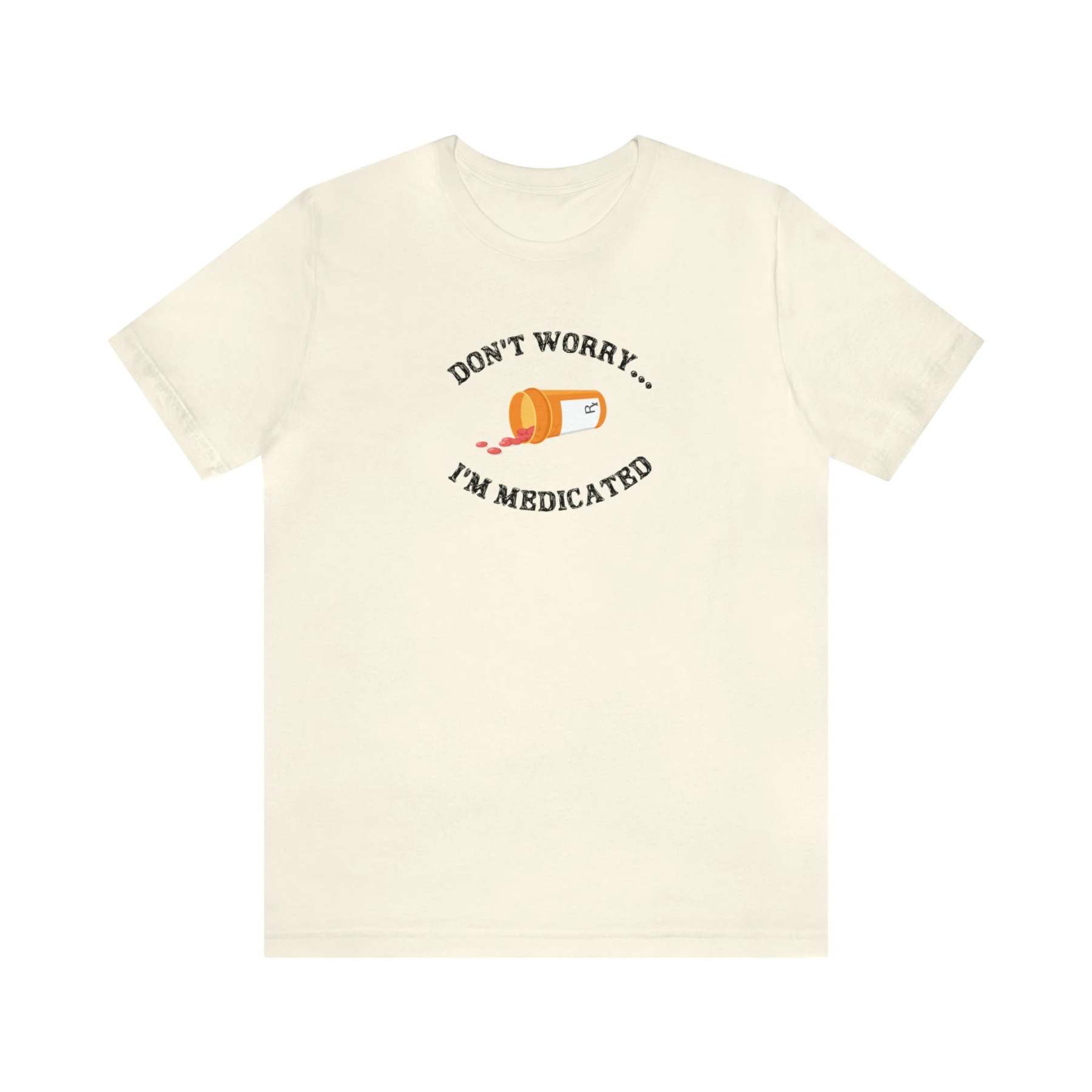 Don't Worry I'm Medicateb T-Shirt-lovefitte