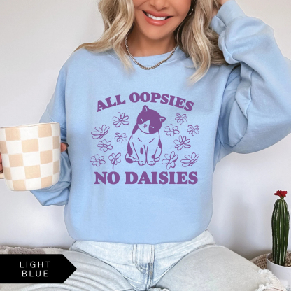All Oopsies No Daisies Sweatshirt