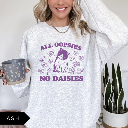 All Oopsies No Daisies Sweatshirt