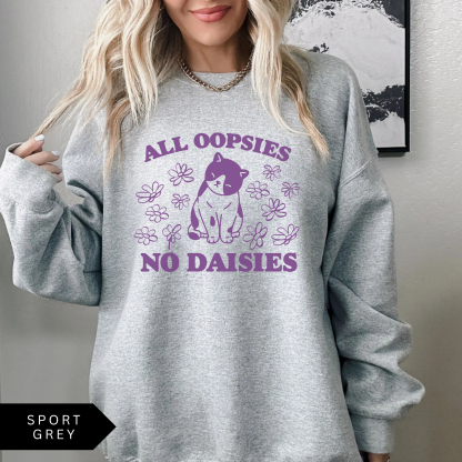 All Oopsies No Daisies Sweatshirt