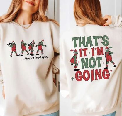 That's It I'm Not Going Sweatshirt