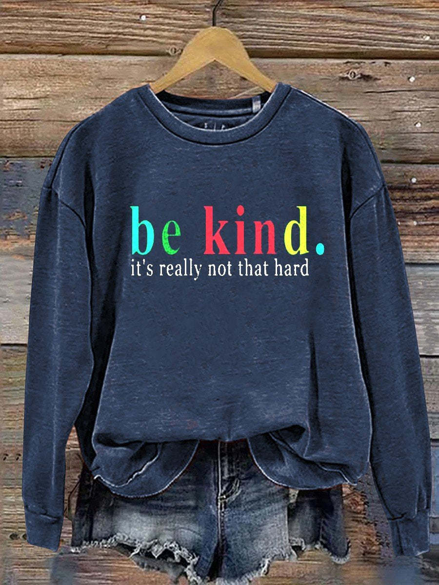 Be Kind It's Really Not That Hard Casual  Sweatshirt-lovefitte