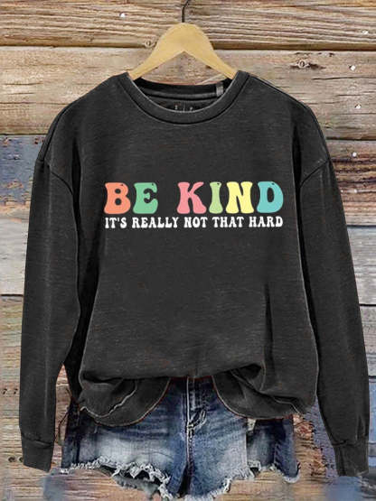 Be Kind It's Really Not That Hard  Casual  Sweatshirt-lovefitte
