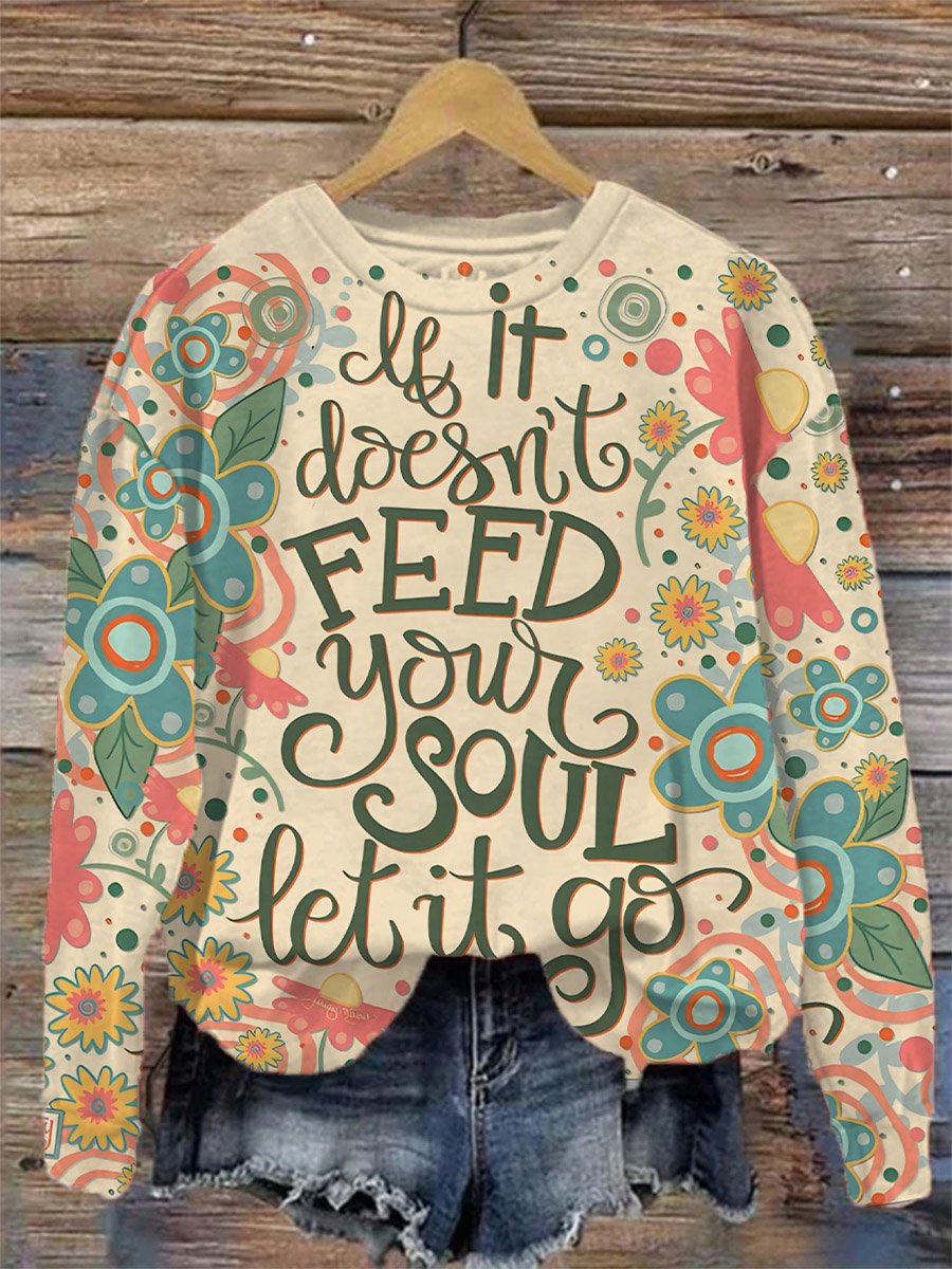 Kind Encouragement If It Doesn't Feed Your Soul Let It Go Print Casual Sweatshirt-lovefitte