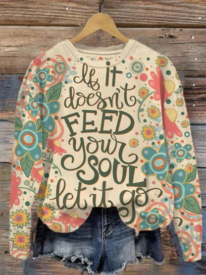 Kind Encouragement If It Doesn't Feed Your Soul Let It Go Print Casual Sweatshirt-lovefitte